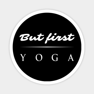 But First YOGA! yoga design Magnet